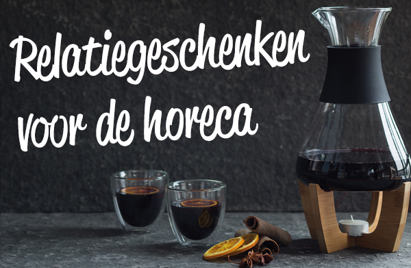 Relatiegeschenken voor de horeca bestellen